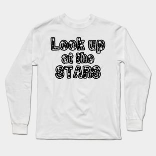 Look up at the stars Long Sleeve T-Shirt